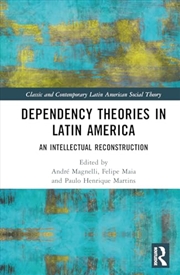 Buy Dependency Theories in Latin America: An Intellectual Reconstruction (Classic and Contemporary Latin