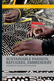 Buy Sustainable Fashion, Migrants, Embroidery: Ateliers of 'Social Integration' (Dress and Fashion Resea