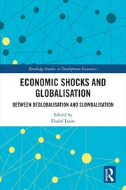 Buy Economic Shocks and Globalisation: Between Deglobalisation and Slowbalisation (Routledge Studies in