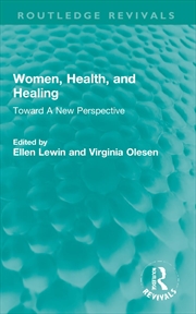 Buy Women, Health, and Healing: Toward A New Perspective (Routledge Revivals)