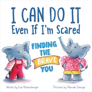 Buy I Can Do It Even If I'm Scared: Finding the Brave You