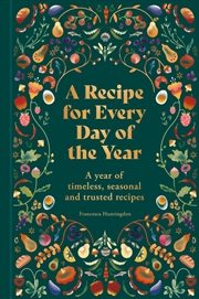 Buy A Recipe for Every Day of the Year: A year of timeless, seasonal and trusted recipes