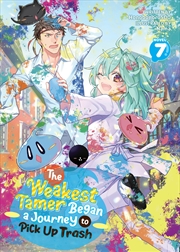 Buy The Weakest Tamer Began a Journey to Pick Up Trash (Light Novel) Vol. 7