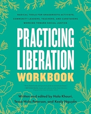 Buy Practicing Liberation Workbook: Radical Tools for Grassroots Activists, Community Leaders, Teachers,