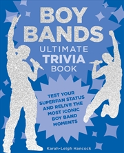 Buy Boy Bands Ultimate Trivia Book: Test Your Superfan Status and Relive the Most Iconic Boy Band Moment