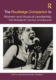 Buy The Routledge Companion to Women and Musical Leadership: The Nineteenth Century and Beyond (Routledg