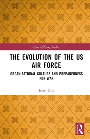 Buy The Evolution of the US Air Force: Organizational Culture and Preparedness for War (Cass Military St