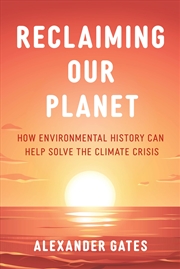 Buy Reclaiming Our Planet: How Environmental History Can Help Solve the Climate Crisis