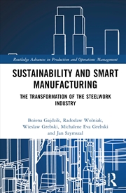 Buy Sustainability and Smart Manufacturing: The Transformation of the Steelwork Industry (Routledge Adva