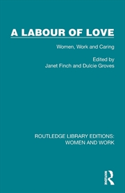 Buy A Labour of Love: Women, Work and Caring (Routledge Library Editions: Women and Work)