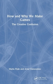 Buy How and Why We Make Games: The Creative Confusion