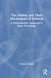 Buy The Athlete and Their Mechanisms of Defense: A Psychoanalytic Approach to Sport Psychology