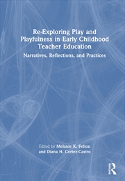 Buy Re-Exploring Play and Playfulness in Early Childhood Teacher Education: Narratives, Reflections, and