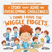 Buy I Think I Have the Wiggle Fidgets: A Story about ADHD and Overcoming Challenges (The Adventures of E