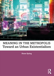 Buy Meaning in the Metropolis: Toward an Urban Existentialism