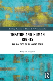 Buy Theatre and Human Rights: The Politics of Dramatic Form (Routledge Advances in Theatre & Performance