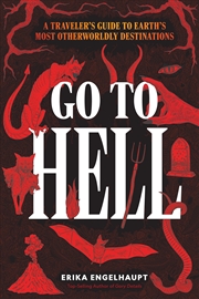 Buy Go to Hell: A Traveler's Guide to Earth's Most Otherworldly Destinations