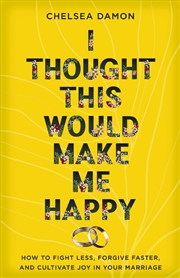 Buy I Thought This Would Make Me Happy: How to Fight Less, Forgive Faster, and Cultivate Joy in Your Mar