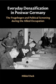 Buy Everyday Denazification in Postwar Germany: The Fragebogen and Political Screening during the Allied