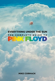 Buy Everything Under the Sun: The Complete Guide to Pink Floyd