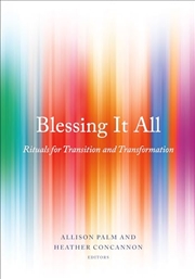 Buy Blessing It All: Rituals for Transition and Transformation