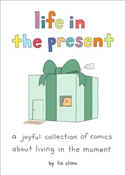 Buy Life in the Present: A Joyful Collection of Comics About Living in the Moment