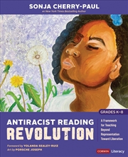 Buy Antiracist Reading Revolution [Grades K-8]: A Framework for Teaching Beyond Representation Toward Li