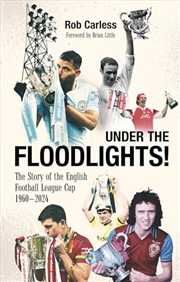 Buy Under the Floodlights!: Sixty Years of the Football League Cup