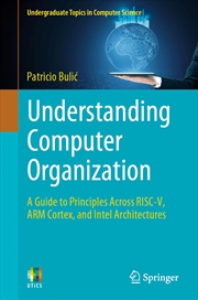 Buy Understanding Computer Organization: A Guide to Principles Across RISC-V, ARM Cortex, and Intel Arch