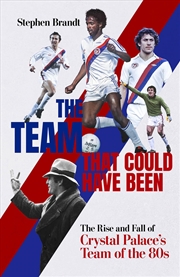 Buy The Team that Could Have Been: The Rise and Fall of Crystal Palace's Team of the 80s