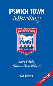 Buy Ipswich Town Miscellany: Blues Trivia, History, Facts and Stats