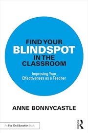 Buy Find Your Blindspot in the Classroom: Improving Your Effectiveness as a Teacher