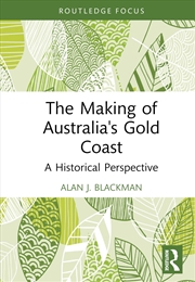 Buy The Making of Australia's Gold Coast: A Historical Perspective (Routledge Studies in Modern History)