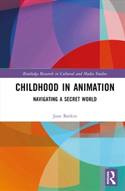 Buy Childhood in Animation: Navigating a Secret World (Routledge Research in Cultural and Media Studies)