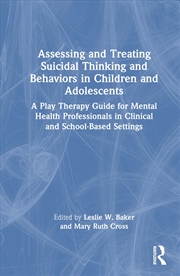 Buy Assessing and Treating Suicidal Thinking and Behaviors in Children and Adolescents: A Play Therapy G