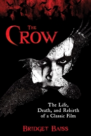 Buy The Crow: The Life, Death, and Rebirth of a Classic Film