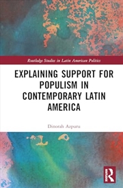 Buy Explaining Support for Populism in Contemporary Latin America (Routledge Studies in Latin American P