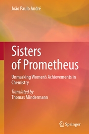 Buy Sisters of Prometheus: Unmasking Women's Achievements in Chemistry