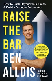 Buy Raise The Bar: How to Push Beyond Your Limits and Build a Stronger Future You