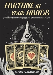 Buy Fortune in Your Hands: A Witch's Guide to Playing Card Divination and Magic