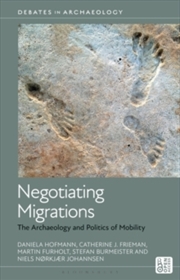 Buy Negotiating Migrations : The Archaeology and Politics of Mobility