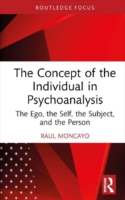 Buy The Concept of the Individual in Psychoanalysis : The Ego, the Self, the Subject, and the Person