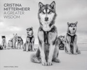 Buy Cristina Mittermeier: A Greater Wisdom : in collaboration with National Geographic