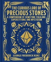 Buy The Curious Lore of Precious Stones : A Compendium of Gemstone Folklore, Superstitions and Mysticism