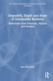 Buy Degrowth, Depth and Hope in Sustainable Business : Reflections from Denmark, Finland and Sweden