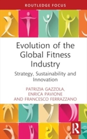 Buy Evolution of the Global Fitness Industry : Strategy, Sustainability and Innovation