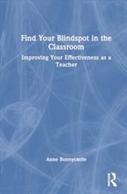 Buy Find Your Blindspot in the Classroom : Improving Your Effectiveness as a Teacher