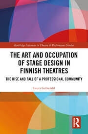 Buy The Art and Occupation of Stage Design in Finnish Theatres: The Rise and Fall of a Professional Comm