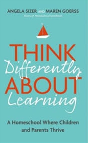 Buy Think Differently About Learning: A Homeschool Where Children and Parents Thrive