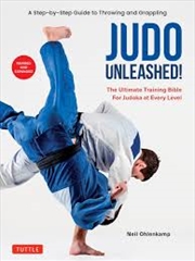 Buy Judo Unleashed!: The Ultimate Training Bible for Judoka at All Levels (Revised and Expanded Edition)